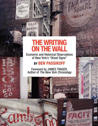 The Writing on the Wall : Economic and Historical Observations of New York's Ghost Signs - Ben Passikoff