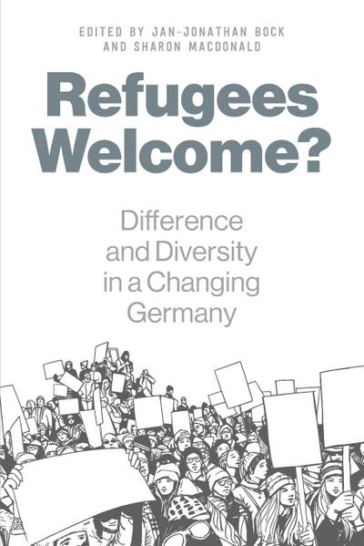 Refugees Welcome? : Difference and Diversity in a Changing Germany - Jan-Jonathan Bock
