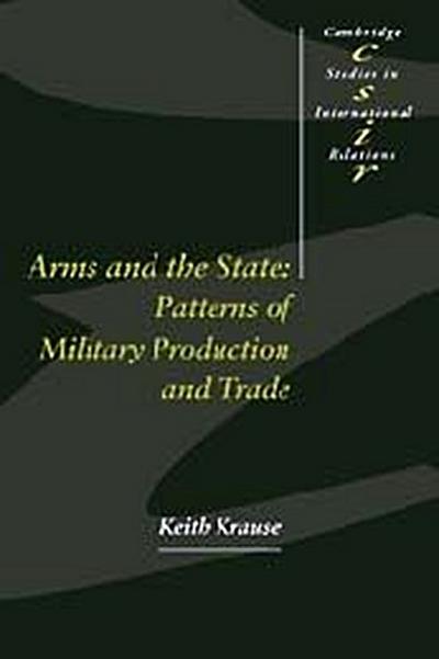 Arms and the State : Patterns of Military Production and Trade - Keith Krause