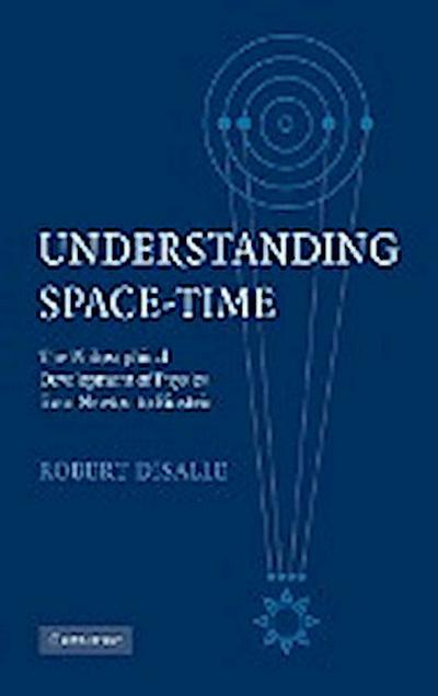 Understanding Space-Time : The Philosophical Development of Physics from Newton to Einstein - Robert Disalle