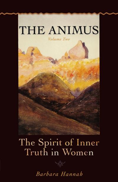 The Animus : The Spirit of the Inner Truth in Women, Volume 2 - Barbara Hannah