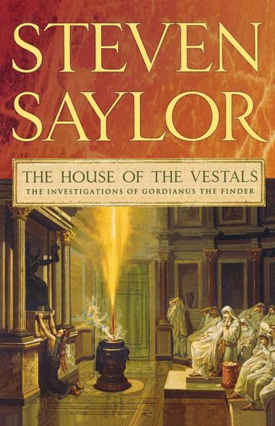 The House of the Vestals : The Investigations of Gordianus the Finder - Steven Saylor