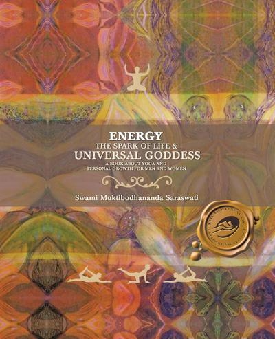 Energy : The Spark of Life & Universal Goddess, a Book About Yoga and Personal Growth for Men and Women - Swami Muktibodhananda Saraswati