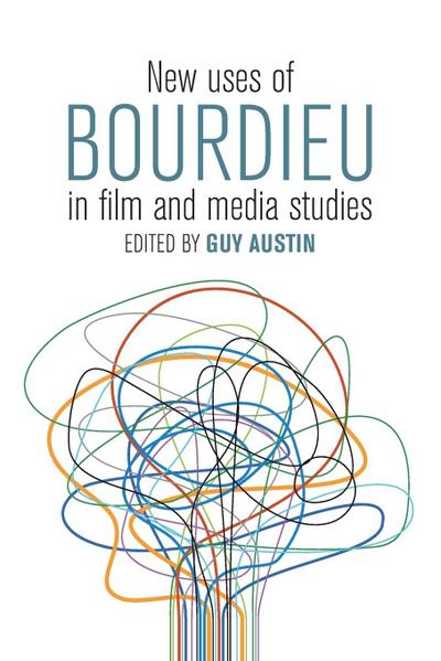 New Uses of Bourdieu in Film and Media Studies - Guy Austin