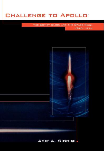 Challenge to Apollo : The Soviet Union and the Space Race, 1945-1974 (NASA History Series SP-2000-4408) - Asif A. Siddiqi