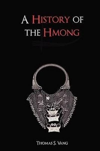 A History of the Hmong : From Ancient Times to the Modern Diaspora - Thomas Vang