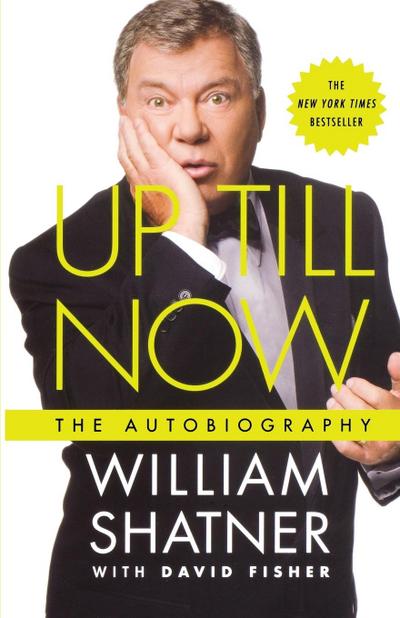 Up Till Now : The Autobiography - William Shatner