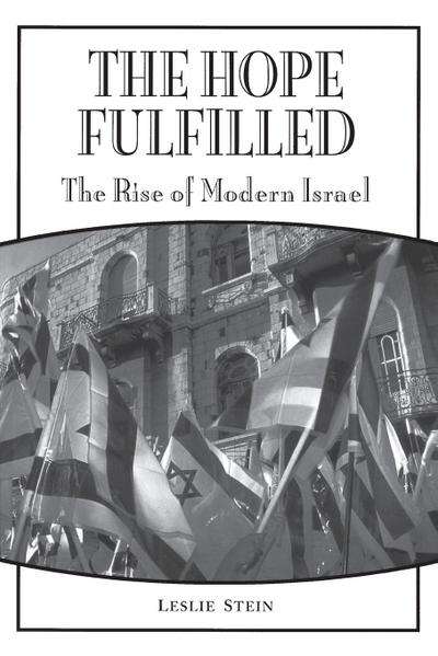 The Hope Fulfilled : The Rise of Modern Israel - Leslie Stein