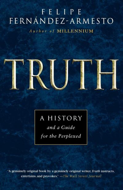 Truth : A History and a Guide for the Perplexed - Felipe Fernandez Armesto