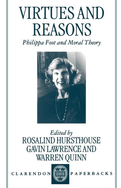 Virtues and Reasons : Philippa Foot and Moral Theory: Essays in Honour of Philippa Foot - Rosalind Hursthouse