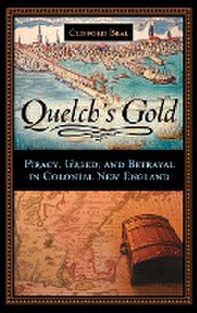 Quelch's Gold : Piracy, Greed, and Betrayal in Colonial New England - Clifford Beal