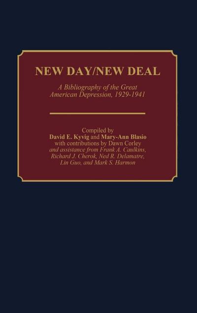 New Day/New Deal : A Bibliography of the Great American Depression, 1929-1941 - David E. Kyvig
