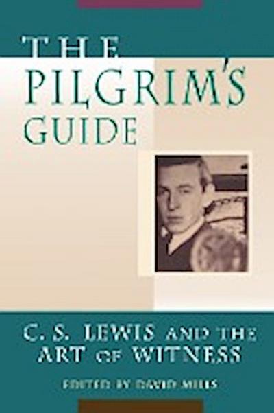 The Pilgrim's Guide : C. S. Lewis and the Art of Witness - David Mills