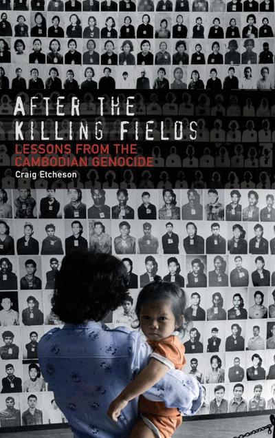 After the Killing Fields : Lessons from the Cambodian Genocide - Craig Etcheson