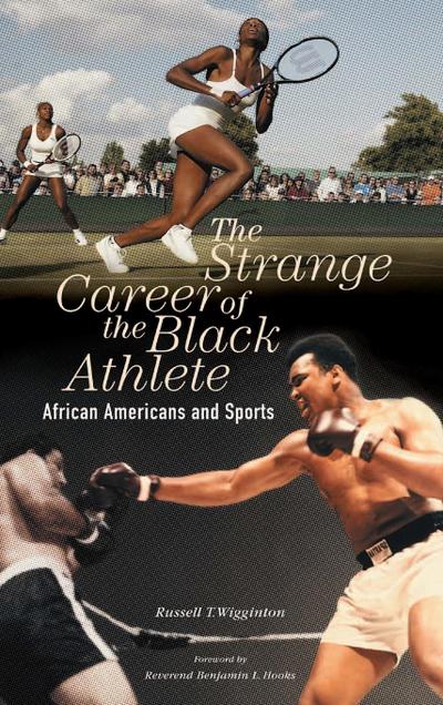 The Strange Career of the Black Athlete : African Americans and Sports - Russell Wigginton