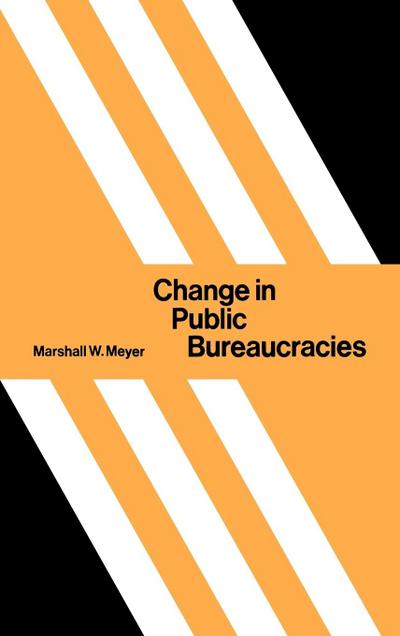 Change in Public Bureaucracies - Marshall W. Meyer