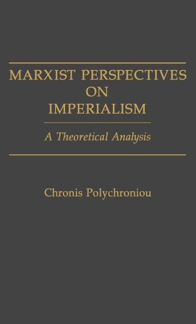 Marxist Perspectives on Imperialism : A Theoretical Analysis - Chronis Polychroniou