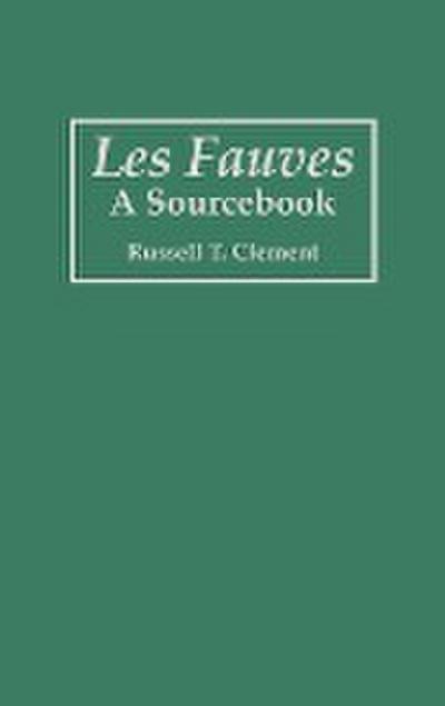 Les Fauves : A Sourcebook - Russell T. Clement