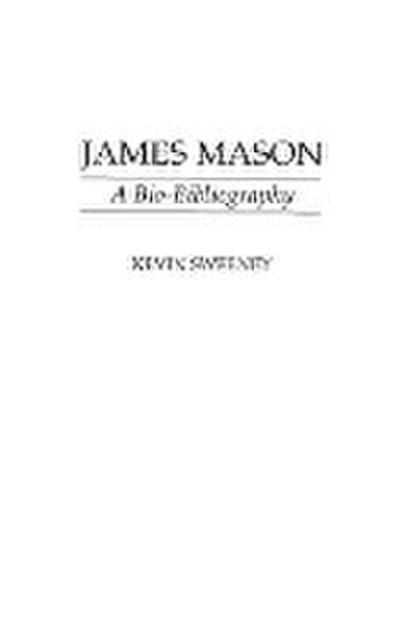 James Mason : A Bio-Bibliography - Kevin Sweeney