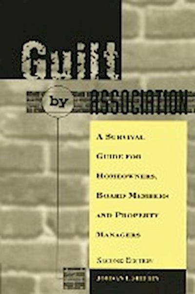 Guilt by Association : A Survival Guide for Homeowners, Board Members and Property Managers - Jordan I. Shifrin