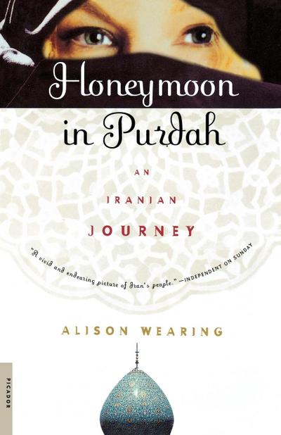 Honeymoon in Purdah : An Iranian Journey - Alison Wearing