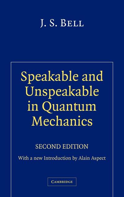 Speakable and Unspeakable in Quantum Mechanics : Collected Papers on Quantum Philosophy - J. S. Bell