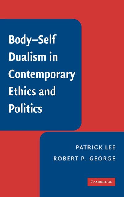 Body-Self Dualism in Contemporary Ethics and Politics - Patrick Lee