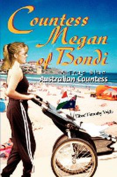 Countess Megan of Bondi : A True Blue Australian Countess - Tibor Timothy Vajda