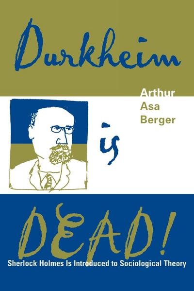 Durkheim is Dead! : Sherlock Holmes is Introduced to Social Theory - Arthur Asa Berger