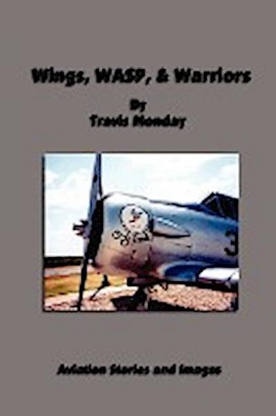 Wings, WASP, & Warriors - Travis Monday