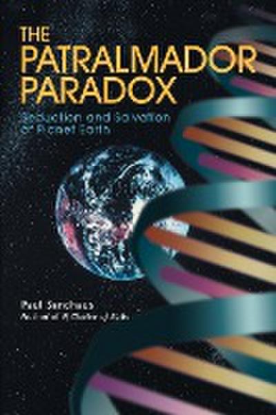 The Patralmador Paradox : Seduction and Salvation of Planet Earth - Paul Sandhaus