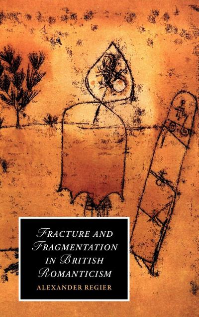 Fracture and Fragmentation in British Romanticism - Alexander Regier