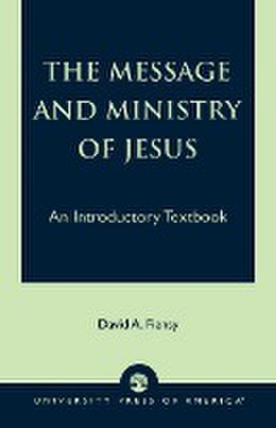The Message and Ministry of Jesus : An Introductory Textbook - David A. Fiensy