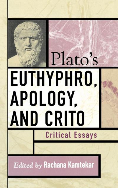 Plato's Euthyphro, Apology, and Crito : Critical Essays - Rachana Kamtekar