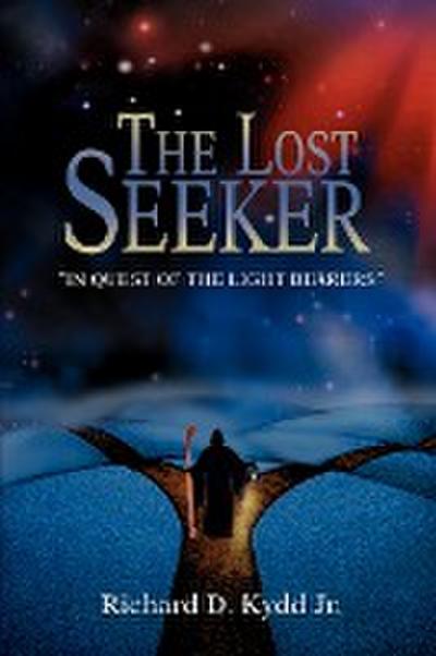 The Lost Seeker : In Quest of The Light Bearers - Richard D. Kydd Jr.