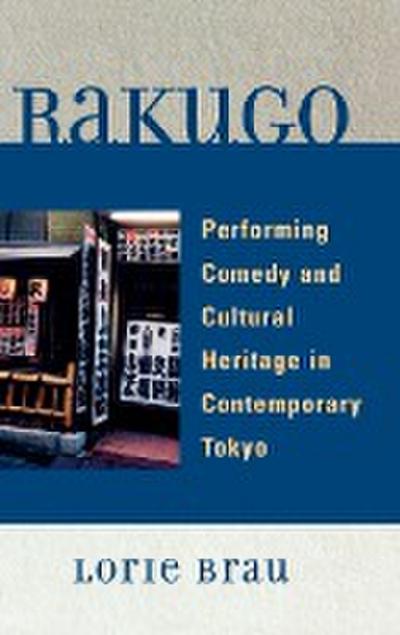 Rakugo : Performing Comedy and Cultural Heritage in Contemporary Tokyo - Lorie Brau