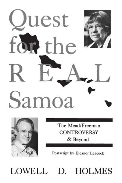 Quest for the Real Samoa : The Mead/Freeman Controversy and Beyond - Lowell Holmes