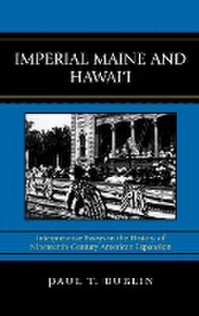 Imperial Maine and Hawai'i : Interpretative Essays in the History of Nineteenth Century American Expansion - Paul T. Burlin