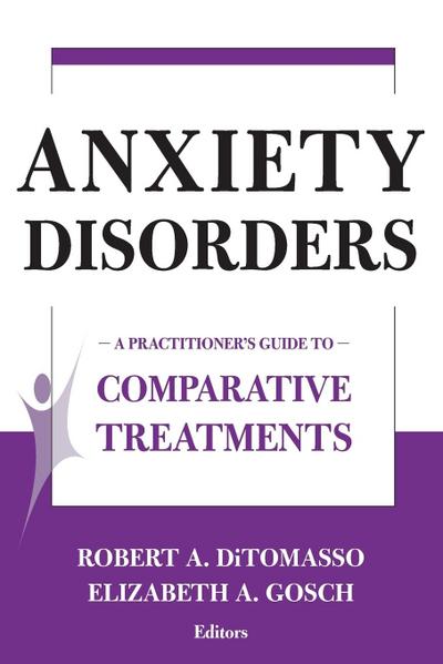 Anxiety Disorders : A Practitioner's Guide to Comparative Treatments - Robert A. Ditomasso