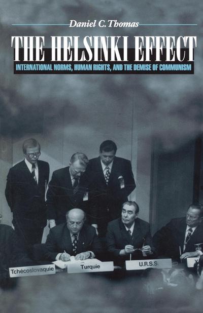 The Helsinki Effect : International Norms, Human Rights, and the Demise of Communism - Daniel C. Thomas