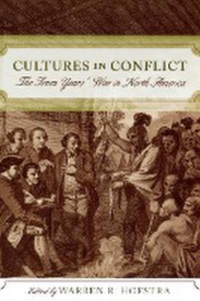 Cultures in Conflict : The Seven Years' War in North America - Warren R. Hofstra
