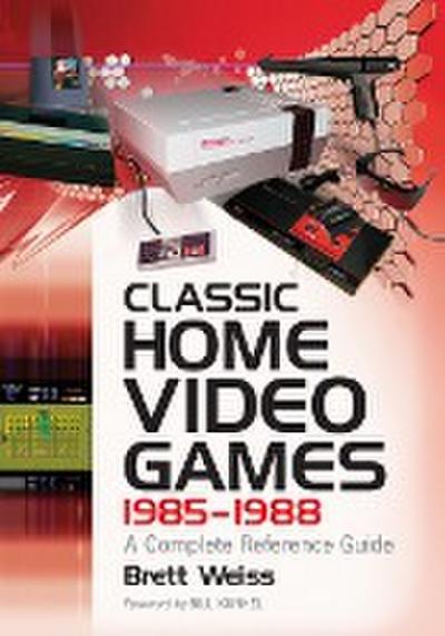 Classic Home Video Games, 1985-1988 : A Complete Reference Guide - Brett Weiss