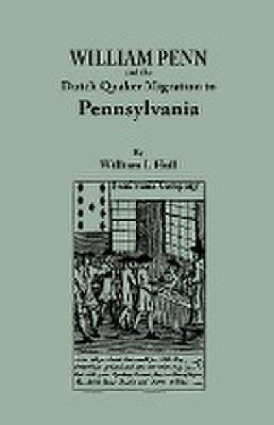 William Penn and the Dutch Quaker Migration to Pennsylvania - William I. Hull