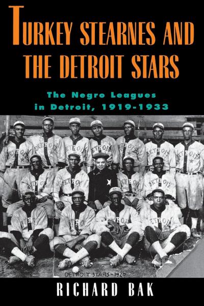 rkey Stearnes and the Detroit Stars : he Negro Leagues in Detroit, 1919-1933 - Richard Bak