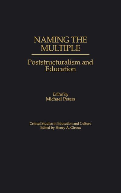 Naming the Multiple : Poststructuralism and Education - Michael Peters