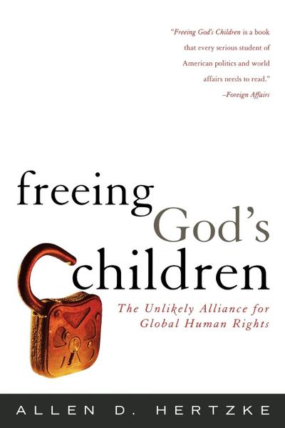 Freeing God's Children : The Unlikely Alliance for Global Human Rights - Allen D. Hertzke