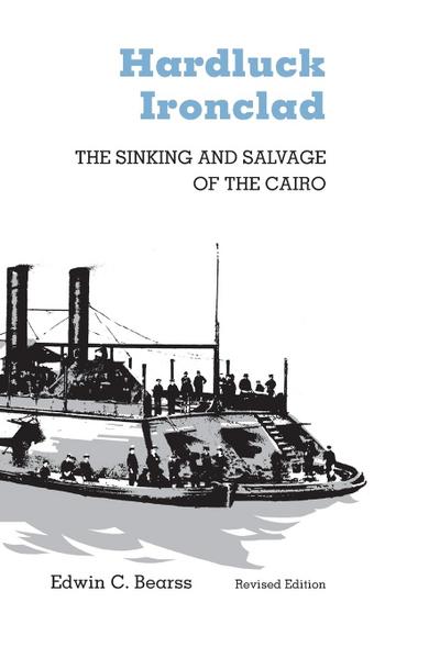 Hardluck Ironclad : The Sinking and Salvage of the Cairo - Edwin C. Bearss