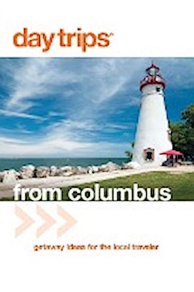 Day Trips® from Columbus : Getaway Ideas For The Local Traveler, Third Edition - Sandra Gurvis