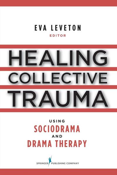 Healing Collective Trauma Using Sociodrama and Drama Therapy - Eva Leveton