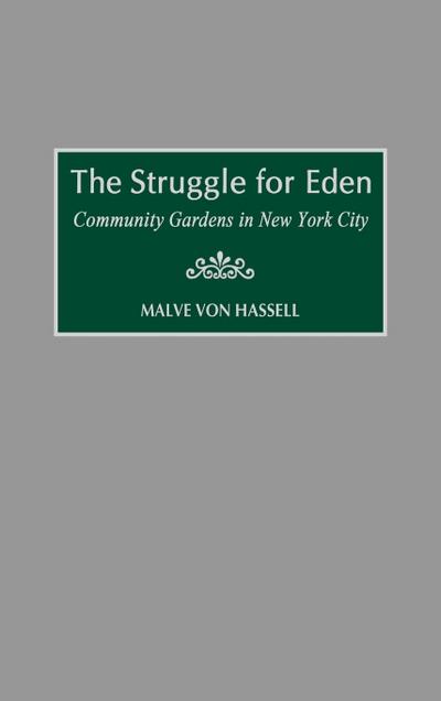 The Struggle for Eden : Community Gardens in New York City - Malve Von Hassell